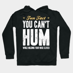 Fun Fact You Can Not Hum While Holding Your Nose Closed Hoodie